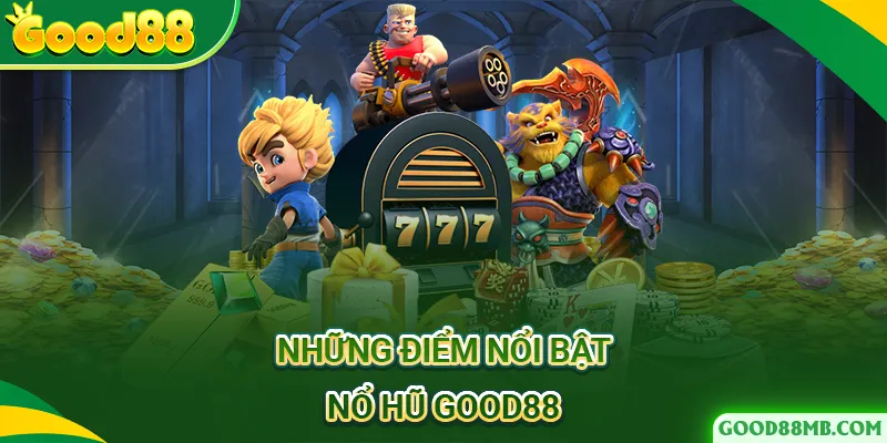 điểm nổi bật nổ hũ good88